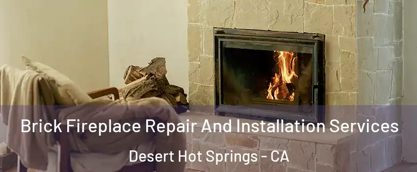  Brick Fireplace Repair And Installation Services Desert Hot Springs - CA