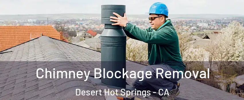  Chimney Blockage Removal Desert Hot Springs - CA