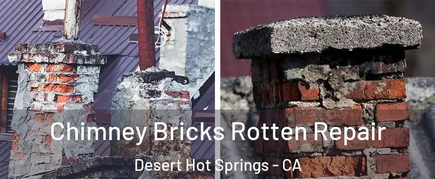  Chimney Bricks Rotten Repair Desert Hot Springs - CA