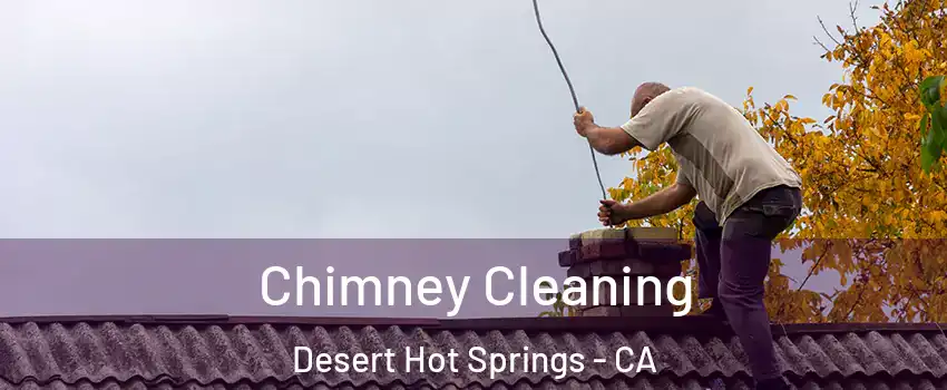  Chimney Cleaning Desert Hot Springs - CA