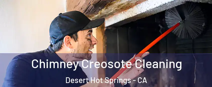  Chimney Creosote Cleaning Desert Hot Springs - CA