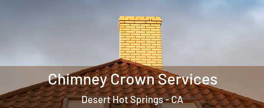  Chimney Crown Services Desert Hot Springs - CA