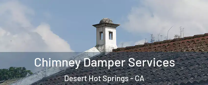  Chimney Damper Services Desert Hot Springs - CA