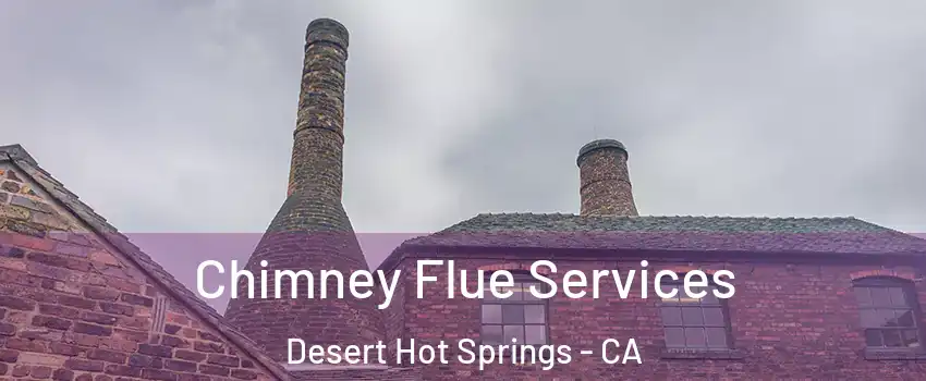  Chimney Flue Services Desert Hot Springs - CA