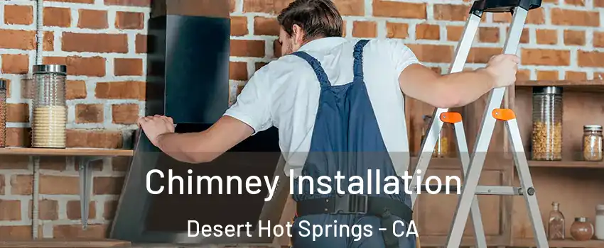  Chimney Installation Desert Hot Springs - CA