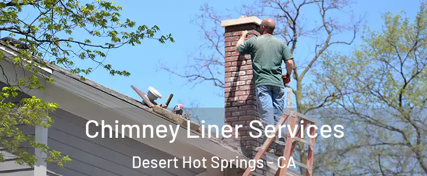  Chimney Liner Services Desert Hot Springs - CA