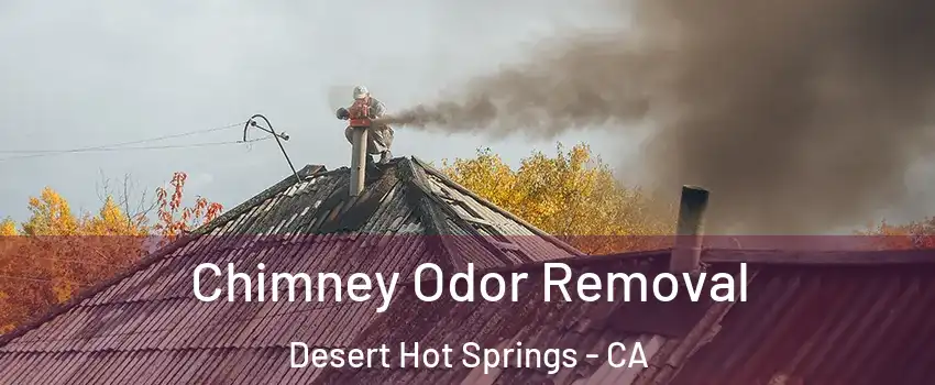  Chimney Odor Removal Desert Hot Springs - CA