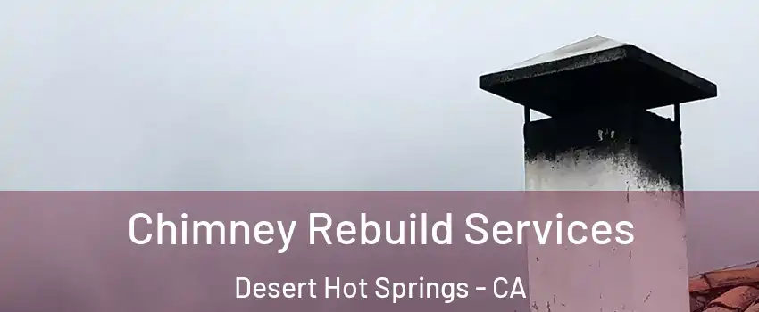  Chimney Rebuild Services Desert Hot Springs - CA