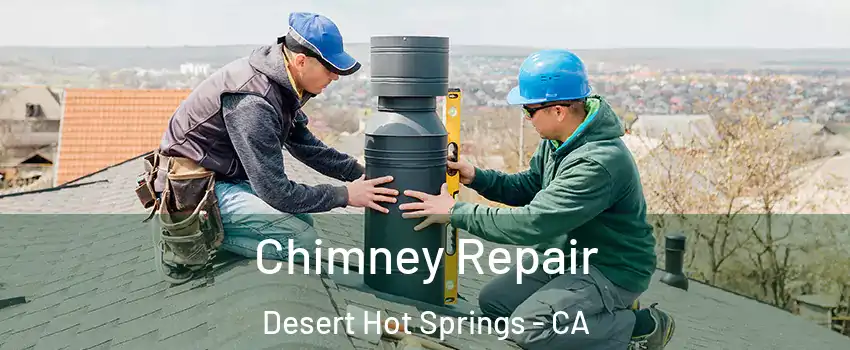  Chimney Repair Desert Hot Springs - CA