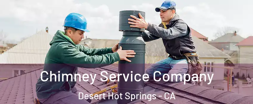 Chimney Service Company Desert Hot Springs - CA