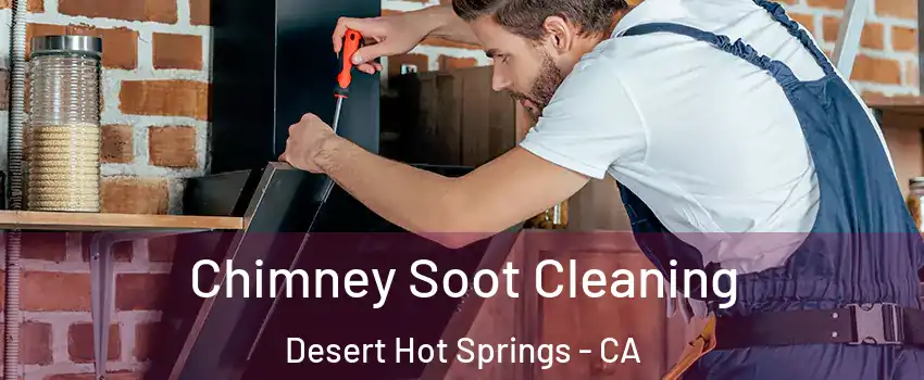  Chimney Soot Cleaning Desert Hot Springs - CA