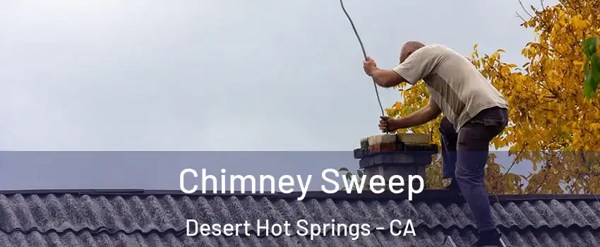  Chimney Sweep Desert Hot Springs - CA