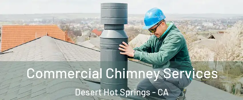  Commercial Chimney Services Desert Hot Springs - CA