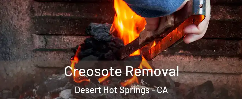  Creosote Removal Desert Hot Springs - CA