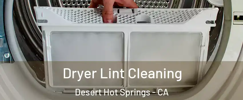  Dryer Lint Cleaning Desert Hot Springs - CA