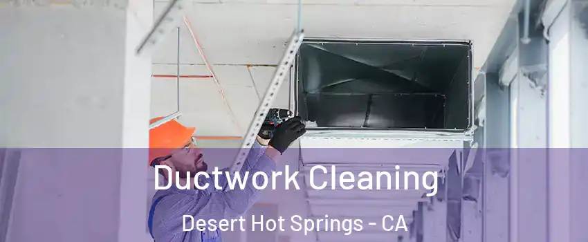  Ductwork Cleaning Desert Hot Springs - CA