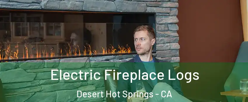  Electric Fireplace Logs Desert Hot Springs - CA