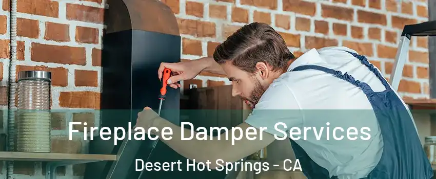 Fireplace Damper Services Desert Hot Springs - CA