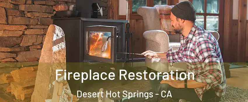  Fireplace Restoration Desert Hot Springs - CA