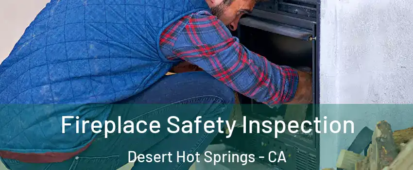  Fireplace Safety Inspection Desert Hot Springs - CA