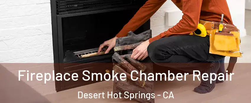  Fireplace Smoke Chamber Repair Desert Hot Springs - CA