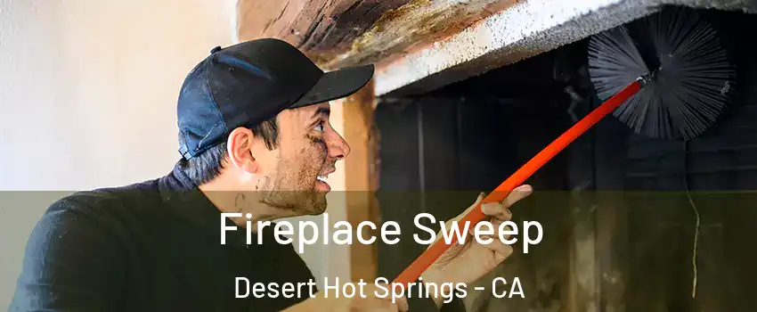  Fireplace Sweep Desert Hot Springs - CA