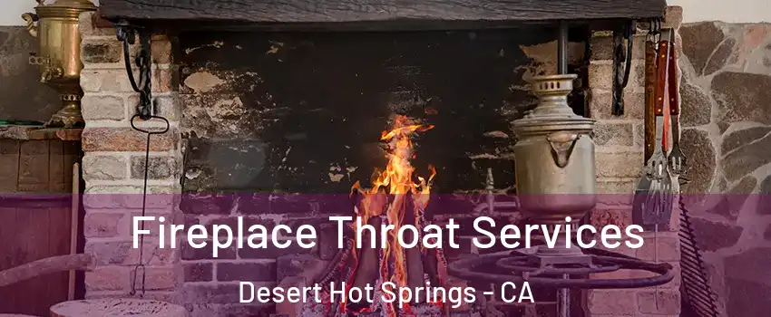  Fireplace Throat Services Desert Hot Springs - CA