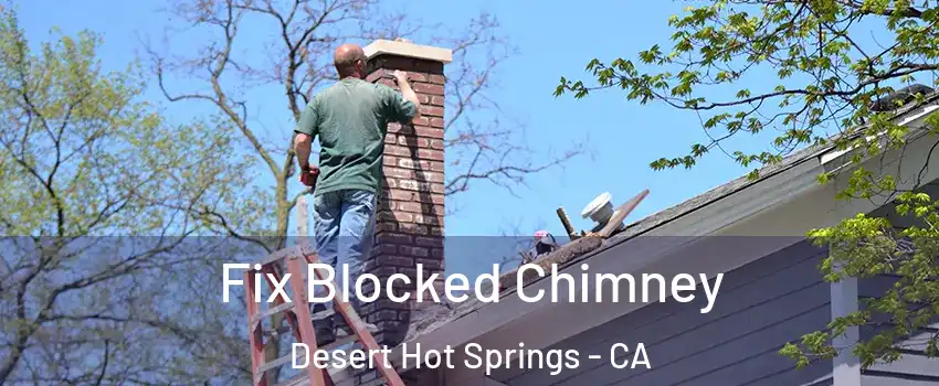  Fix Blocked Chimney Desert Hot Springs - CA