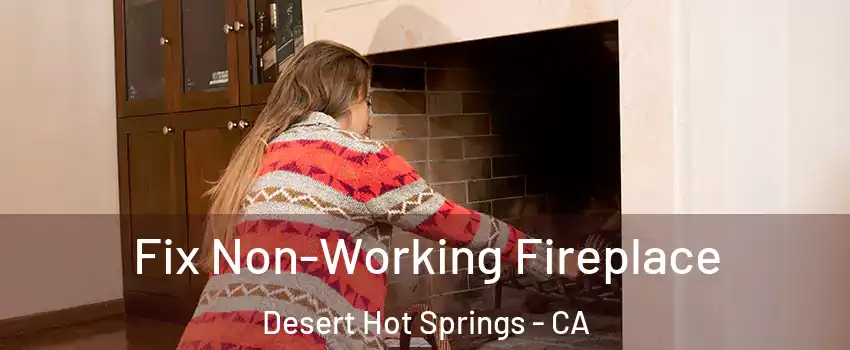  Fix Non-Working Fireplace Desert Hot Springs - CA