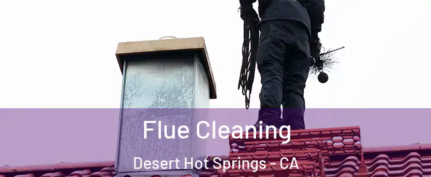  Flue Cleaning Desert Hot Springs - CA