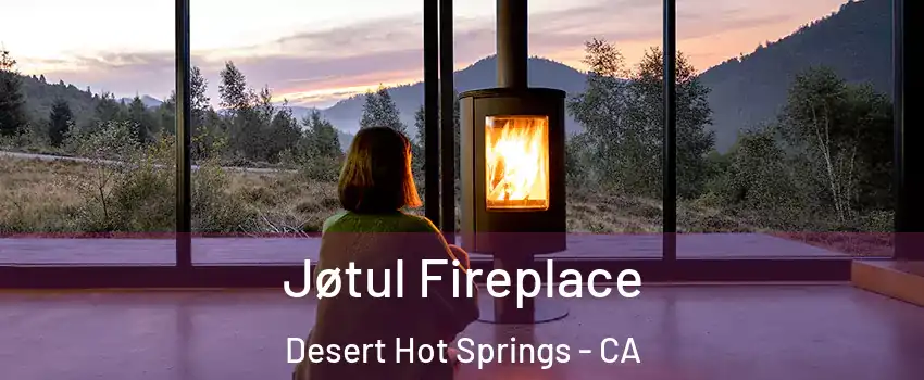  Jøtul Fireplace Desert Hot Springs - CA