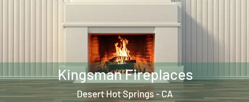  Kingsman Fireplaces Desert Hot Springs - CA