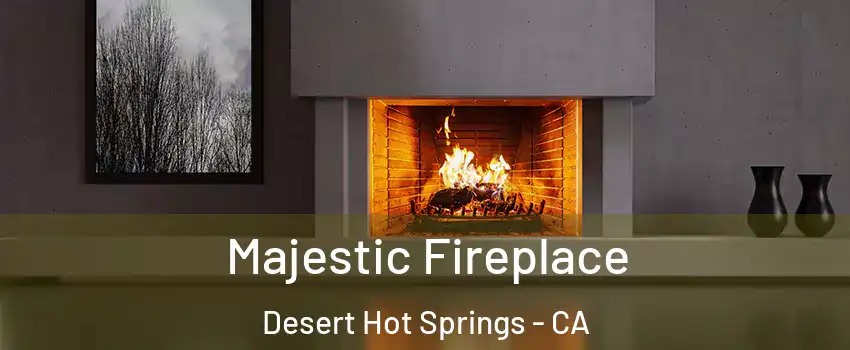  Majestic Fireplace Desert Hot Springs - CA