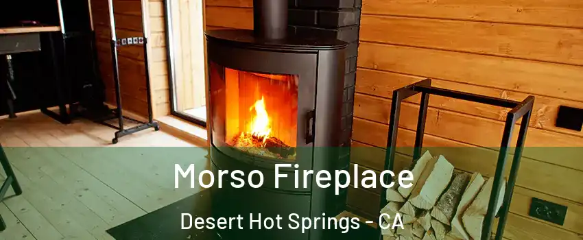  Morso Fireplace Desert Hot Springs - CA