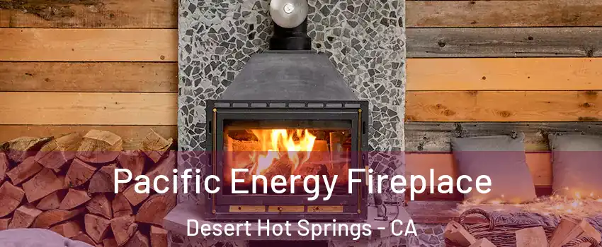  Pacific Energy Fireplace Desert Hot Springs - CA