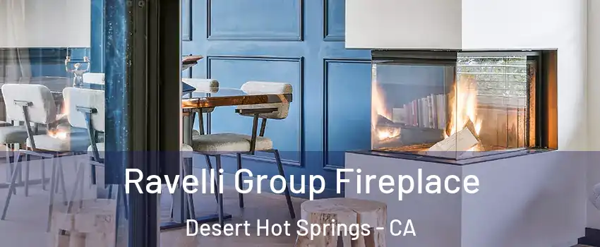  Ravelli Group Fireplace Desert Hot Springs - CA