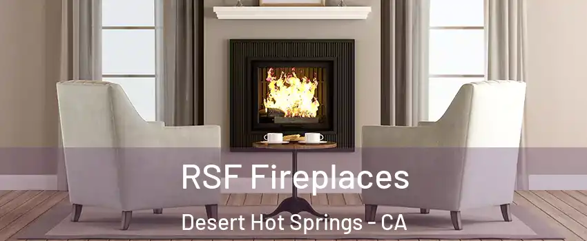  RSF Fireplaces Desert Hot Springs - CA