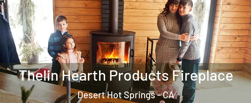  Thelin Hearth Products Fireplace Desert Hot Springs - CA